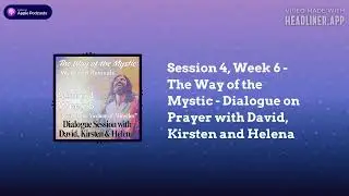 A Course in Miracles (ACIM) Podcast - Session 4, Week 6 - The Way of the Mystic - Dialogue on...