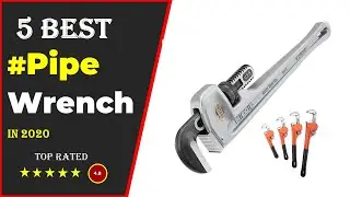 ✅Top 5: Best Pipe Wrench 2020 [Tested & Reviewed]
