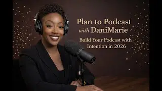 Plan to Podcast with DaniMarie — Build Your Podcast with Intention in 2026