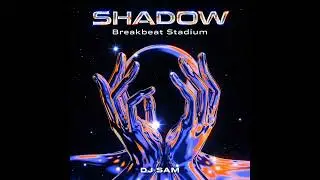 Shadow - Breakbeat Stadium (DJ SAM REMIX)