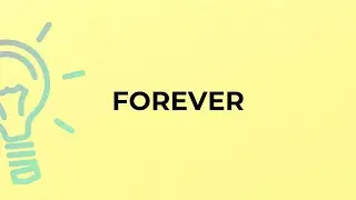 What is the meaning of the word FOREVER?