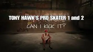 Tony Hawk's Pro Skater 1 and 2 - Can I Kick It?