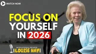 LOUISE HAY: Focus On Yourself And Stay Silent In 2026