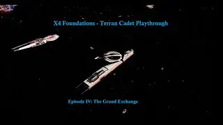 X4 Foundations | Terran Cadet - Episode 4: The Grand Exchange