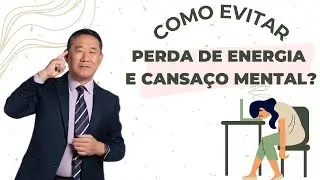 COMO EVITAR PERDA DE ENERGIA E CANSA&Ccedil;O MENTAL | Peter Liu