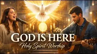 God Is Here 🙏 | Holy Spirit Worship Songs That Ignite the Heart | Deep Catholic Adoration & Healing