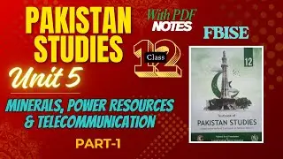 PST Class 12 | Unit 5: Minerals, Power Resources & Telecommunication | Part 1: Minerals | FBISE