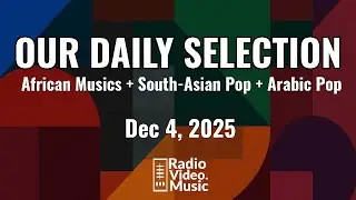 New Music Video Releases &mdash;  Dec 4, 1025 - African Musics + South-Asian Pop + Arabic Pop
