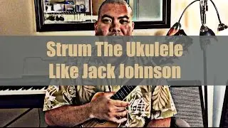Strum The Ukulele Like Jack Johnson - Curtis Kamiya Music