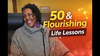 Life Lessons at 50 #Turning50 #50AndFlourishing #LifeLessons