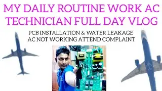 FULL DAY WORK AC TECHNICIAN...WATER LEAKAGE,PCB INSTALLATION, ATTEND CONPLAINT.#vlog #actechnician