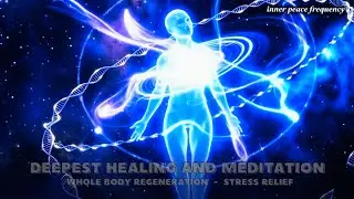 432Hz + 963Hz + 528Hz + 741Hz | Deepest Healing: Whole Body Regeneration, Stress Relief #51