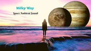 Milky Way  Space Ambient Sound