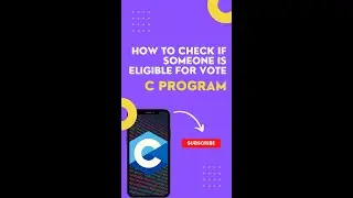 How to check if someone is eligible for vote or not? | C Programming | EruditionTech