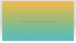 HTTP/2 with OkHttp3 and Retrofit2