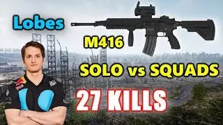 Lobes - 27 KILLS - M416 - SOLO vs SQUADS - PUBG