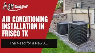 Air Conditioning Installation in Frisco TX &ndash; The Need for a New AC &ndash; Air Repair Pros  (972) 299-3331