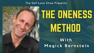 The Oneness Method with Magick Bernstein