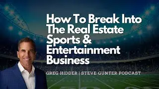 How To Break Into The Real Estate Sports & Entertainment Business