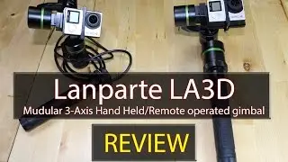 Lanparte LA3D - Review (3 Axis modular handheld/remote operated gimbal)