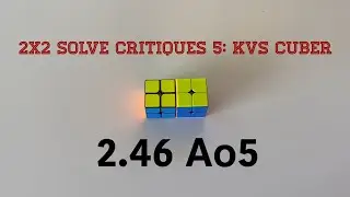 2x2 Solve Critiques 5: KVS Cuber (2.46 Ao5)