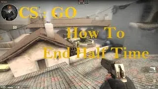 CS:GO - How to end Half Time