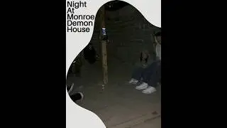 Night At The Monroe Demon House
