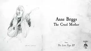 Anne Briggs - The Cruel Mother (from The Lost Tape EP)
