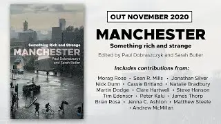 Paul Dobraszczyk on Manchester: something rich and strange