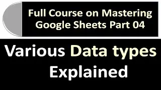 Various Datatypes in Google Sheets | Google Sheets Full Course Part 04