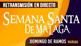 🔴 Semana Santa Málaga Domingo Ramos 2024 en directo.