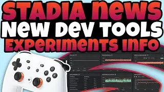 Stadia News - NEW Development Tools For Stadia! Why Experiments Help