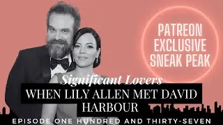 137. When Lily Allen Met David Harbour *PATREON EXCLUSIVE SNEAK PEEK*