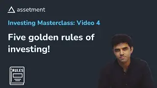 Investing Masterclass: 4. The golden rules of investing
