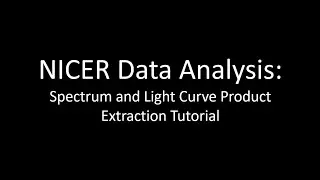 NICER Data Analysis Spectrum and Light Curve Product Extraction Tutorial