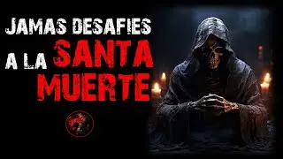 Jamás desafíes a la Santa Muerte | Relatos de Brujería | Relatos y Leyendas de Terror