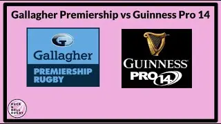 GALLAGHER PREMIERSHIP VS GUINNESS PRO 14 - HOW DIFFERENT ARE THE TWO LEAGUES AND WHY?