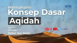 LIVE!!! MEMAHAMI KONSEP DASAR AQIDAH - Ustadz Ammi Nur Baits