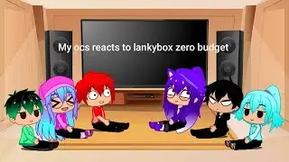 My ocs reacts to lankybox zero budget