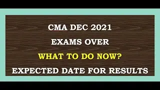 CMA EXAM DEC 2021 EXAM OVER | WHAT TO DO NEXT? | EXPECTED DATE FOR RESULTS