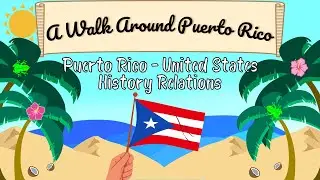 A Walk Around Puerto Rico: Puerto Rico - United States History Relations