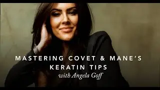 Mastering Covet & Mane Keratin Tips