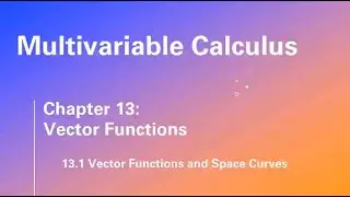 13.1 Vector Functions and Space Curves