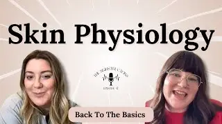 Skin Physiology: Back to The Basics for Estheticians Part 3