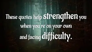 THESE QUOTES HELP STRENGTHEN YOU...TO FACE DIFFICULTY 👍💪