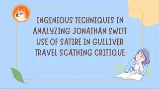 Ingenious Techniques in Analyzing Jonathan Swift Use of Satire in Gulliver Travel Scathing Critique