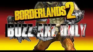 AHHHHHHH! - Border Lands 2 BUZZ AXE RUN - Part 11