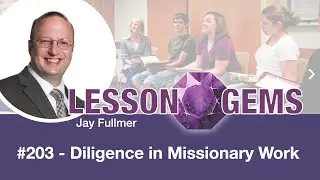 203 Diligence in Missionary Work | Lesson Gems