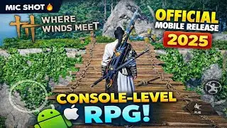 Where Winds Meet Mobile Gameplay Revealed | Console-Level Open World RPG on Android & iOS (2025)