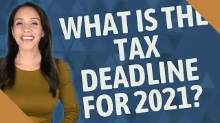 What is the tax deadline for 2021?